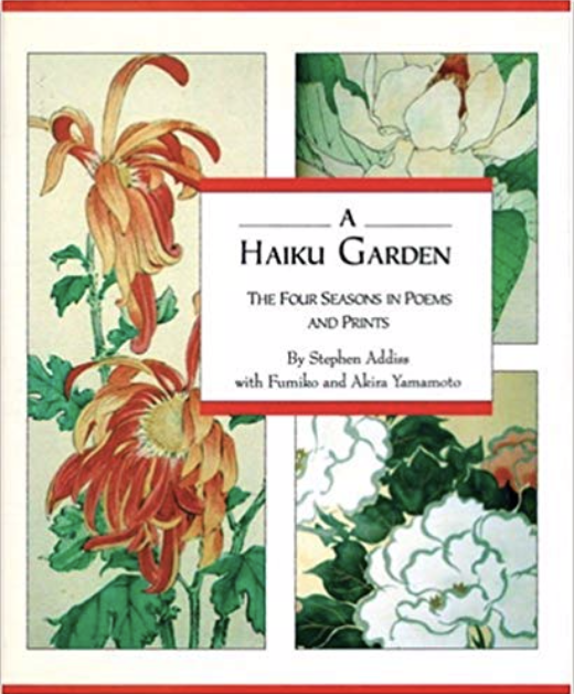 Addiss, Stephen with Fumiko and Akira Yamamoto - A Haiku garden; the four seasons in poems and prints