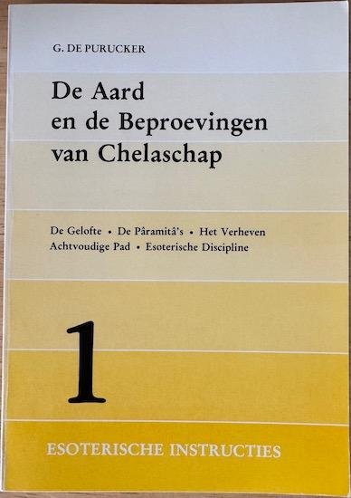 Purucker, G. de - ESOTERISCHE INSTRUCTIES 1.  De Aard en de Beproevingen van Chelaschap: De Gelofte - De Pâramitâ's - Het Verheven Achtvoudige Pad - Esoterische Discipline