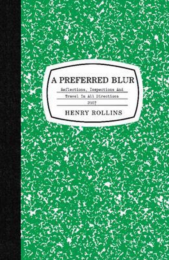 Rollins, Henry - A Preferred Blur / Reflections, Inspections, and Travel in All Directions 2007