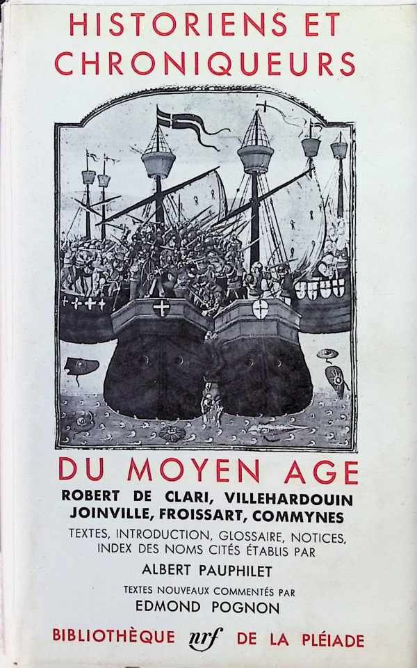 Albert Pauphilet - Historiens et Chroniquers du Moyen Age , Robert de Clari, Villehardouin, Joinville, Froissart, Commynes