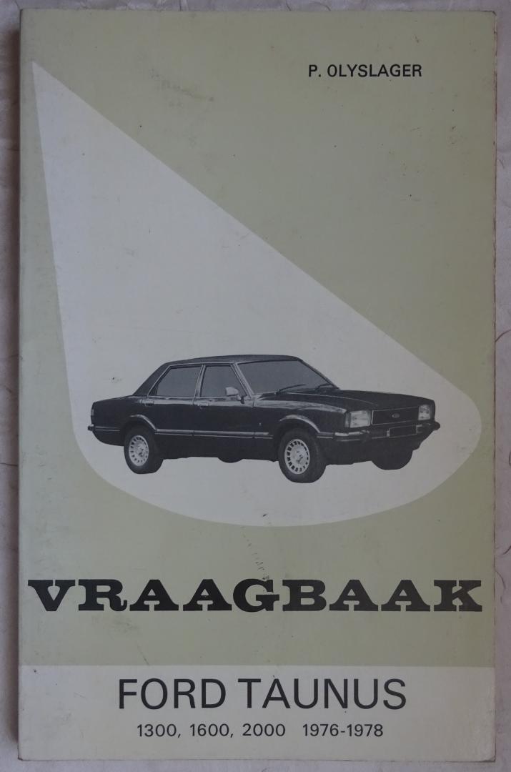 Olyslager, P. - Vraagbaak Ford Taunus 1300, 1600, 2000 1976-1978 [ isbn 9020110012 ]
