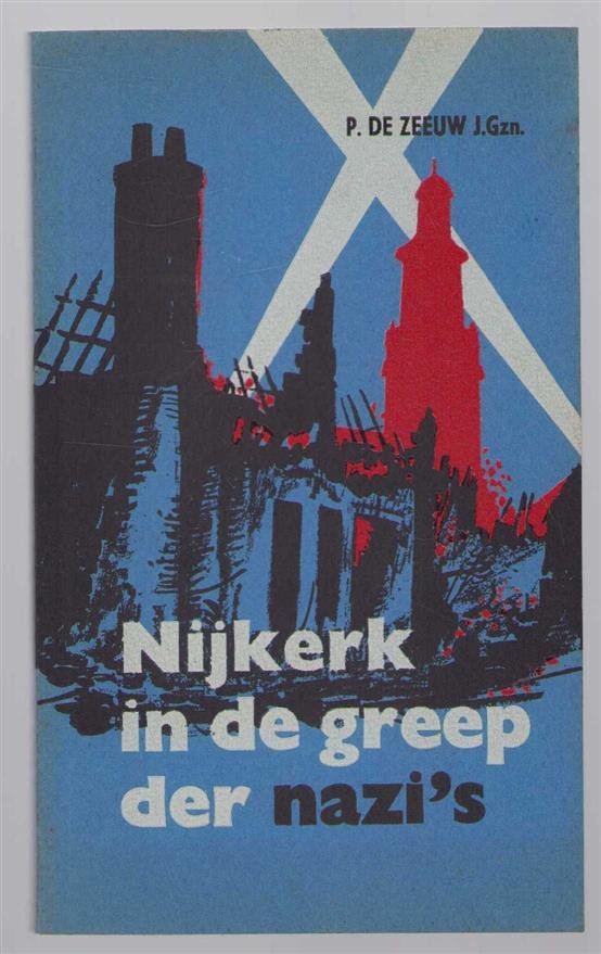 Zeeuw, P. de (J.Gzn.) - Nijkerk in de greep der Nazi's, verhaal over de gebeurtenissen te Nijkerk van 1939-1945