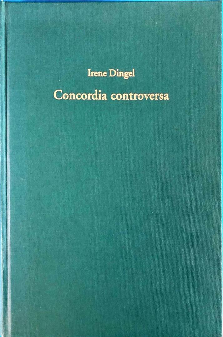 Dingel, Irene - Concordia controversa; die öffentliche Diskussionen um das Lutherische konkordienwerk am Ende des 16.Jahrhunderts