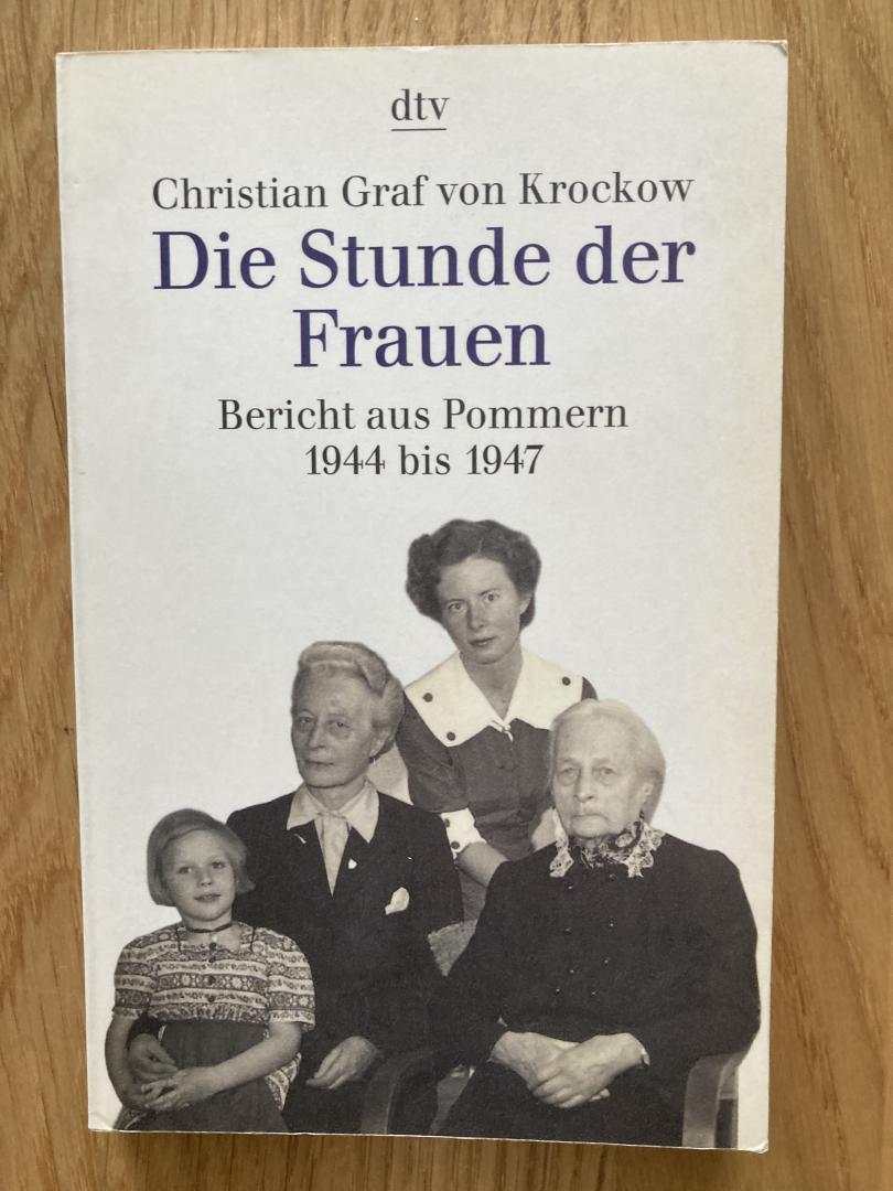 Krockow, Christian Graf von - Die Stunde der Frauen / Bericht aus Pommern 1944 bis 1947