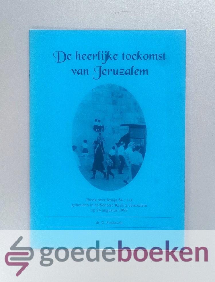 Sonnevelt, Ds. C. - De heerlijke toekomst van Jeruzalem --- Preek over Jesaja 54:1-3 gehouden in de Schotse Kerk te Jeruzalem op 24 augustus 1997
