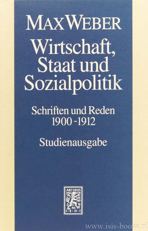 WEBER, M. - Wirtschaft, Staat  und Sozialpolitik. Schriften und Reden 1900 -1912. Herausgegeben von Wolfgang Schluchter in Zusammenarbeit mit Peter Kurth und Birgitt Morgenbrod.