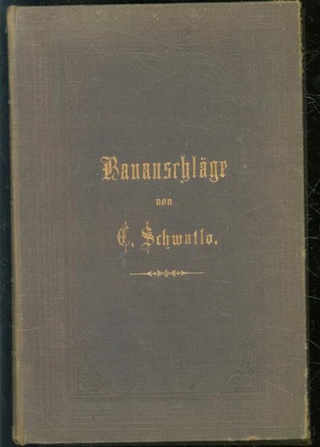 C Schwatlo - Handbuch zur Beurtheilung und Anfertigung von Bauanschlagen, ein Hülfsbuch ... von C. Schwatlo ... 7te gänzlich umgearbeitete Auflage ...