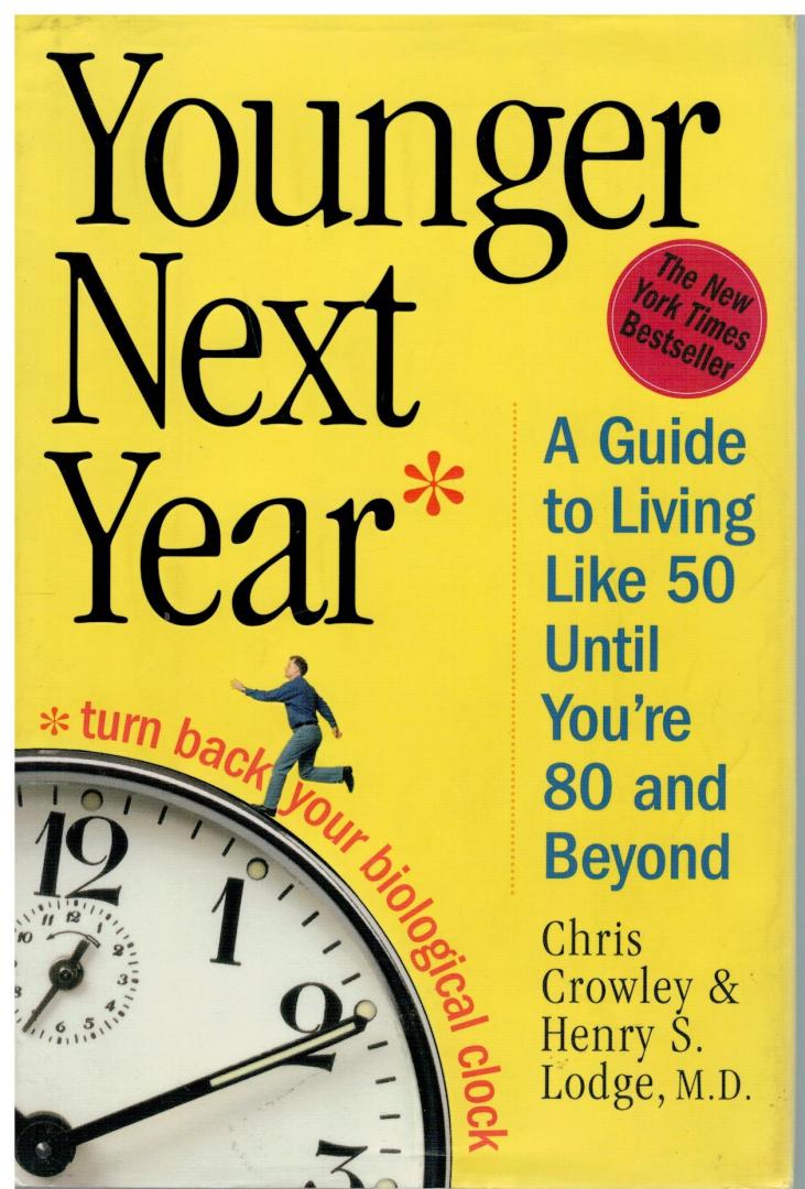 Crowley, Chris & Henry S. Lodge - Younger Next Year / A Guide To Living Like 50 Until You're 80 And Beyond