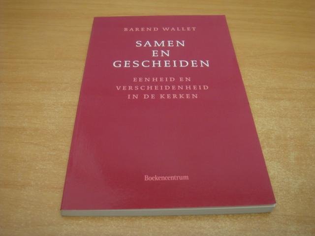 Wallet, Barend - Samen en gescheiden - Eenheid en verscheidenheid in de kerken