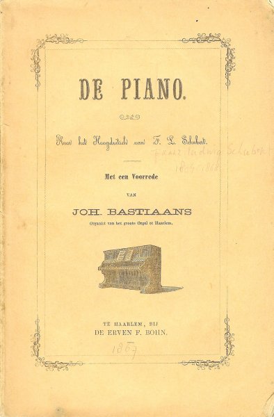 Schubert Franz Ludwig  ( Voorwoord Joh. Bastiaans Organist van het groote Orgel te Haarlem - De Piano