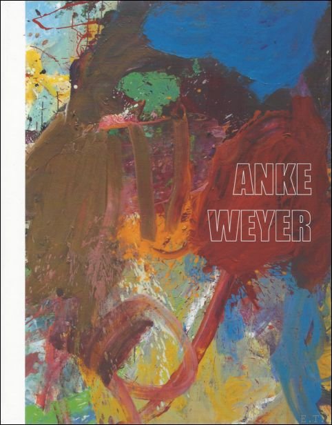 Loret, Katrien, - Anke Weyer.  expo catalogue Tim Van Laere Gallery