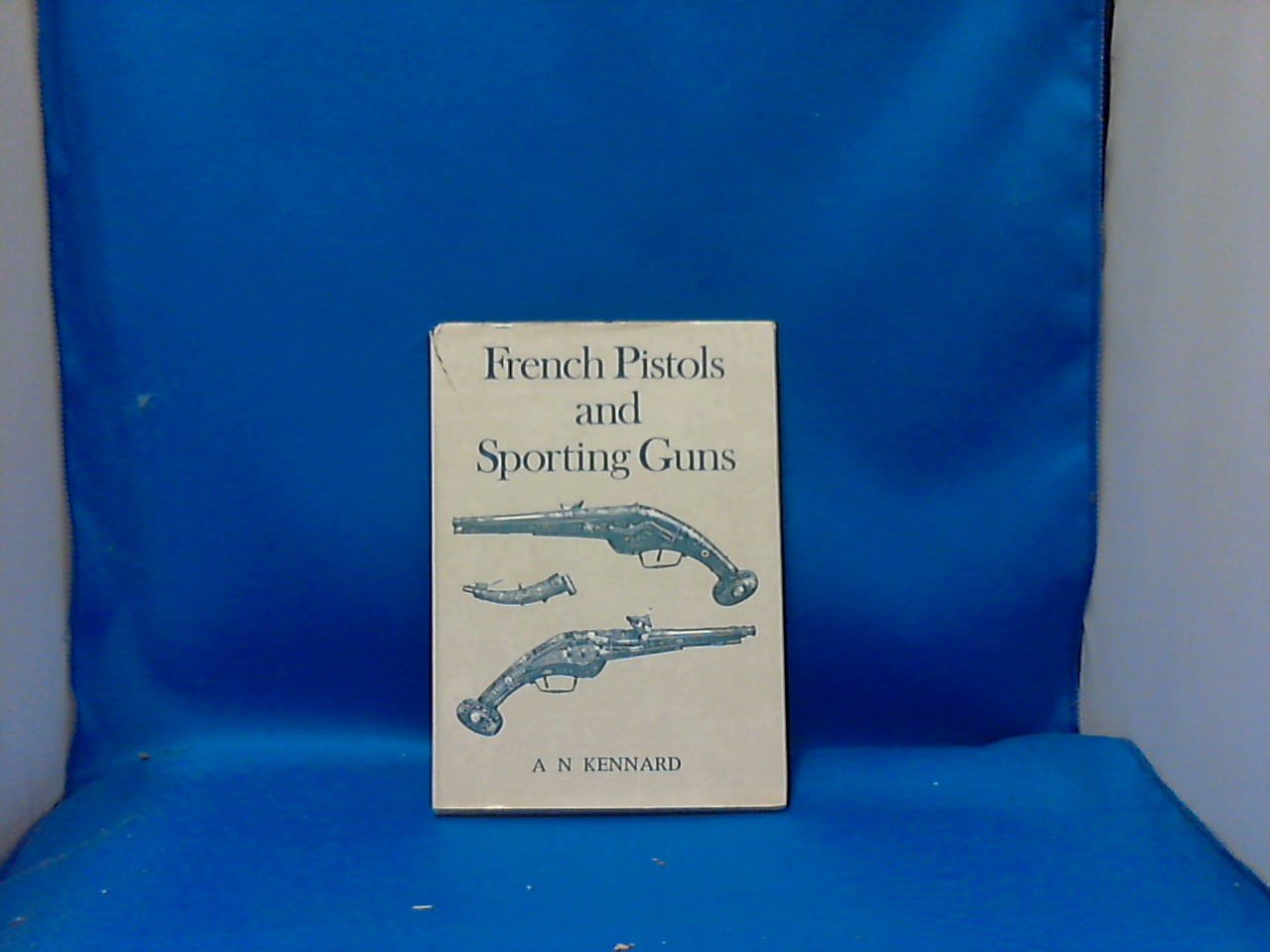 Kennard A. N. - French pistols and sporting guns