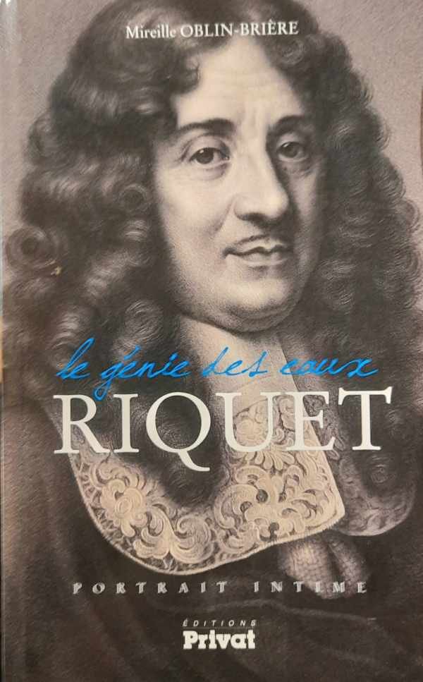 OBLIN-BRIERE Mireille - le génie des eaux: RIQUET, portrait intime