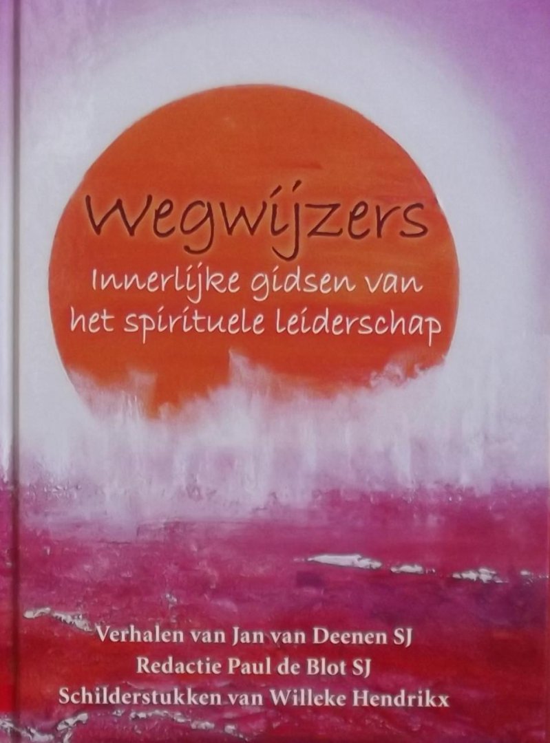 Jan van Deenen. / . Paul de Blot. / Willeke Hendrikx - Wegwijzers / innerlijke gidsen van het spirituele leiderschap