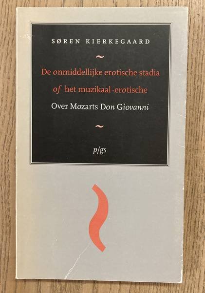 KIERKEGAARD, SøREN. - De onmiddellijke erotische stadia of het muzikaal-erotische. Over Mozarts Don Giovanni.