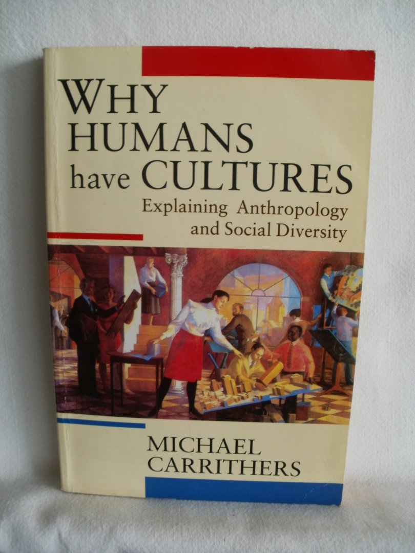 Carrithers, Michael - Why Humans have Cultures. Explaining Anthropology and Social Diversity.