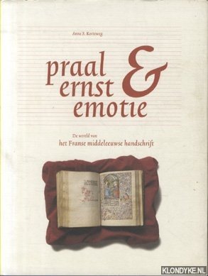 Korteweg, Anne S. - Praal, ernst & emotie: de wereld van het Franse middeleeuwse handschrift