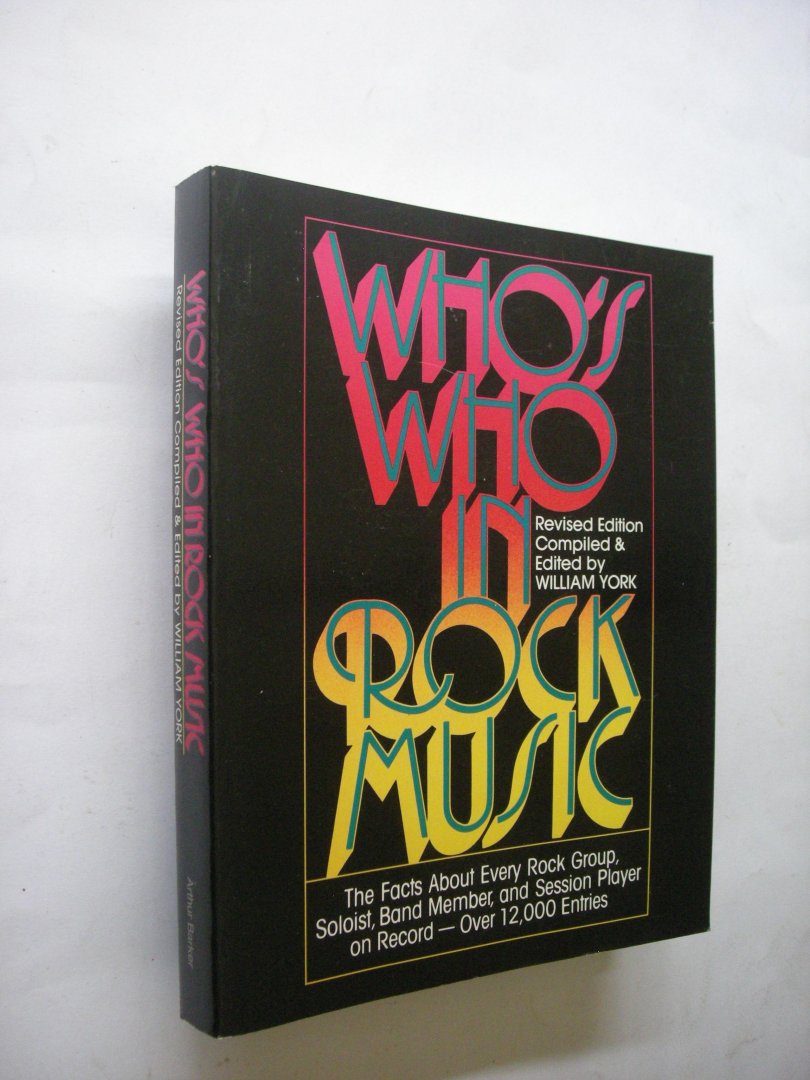 York, William, comp.& ed. revised ed. - Who's who in Rock Music. The Facts about every Rock Group, Soloist, Band Member and Session Player on Record. Over 12.000 entries