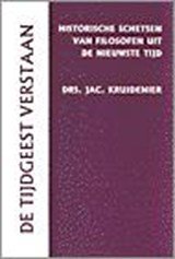 De tijdgeest verstaan - historische schetsen van filosofen uit de nieuwste tijd