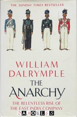 William Dalrymple - The Anarchy: The Relentless Rise of the East India Company