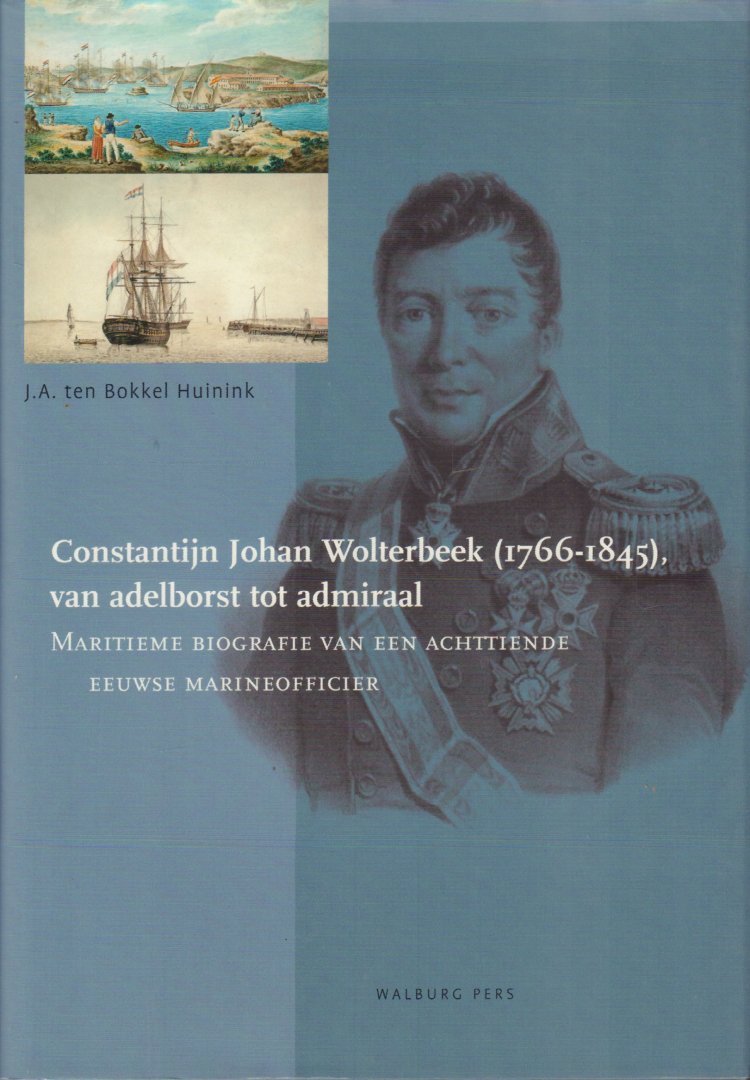 Bokkel Huinink, J.A. ten - Constantijn Johan Wolterbeek (1766-1845), van Adelborst tot Admiraal (Maritieme biografie van een achtiende eeuwse marineofficier), 135 pag. hardcover + stofomslag, zeer goede staat