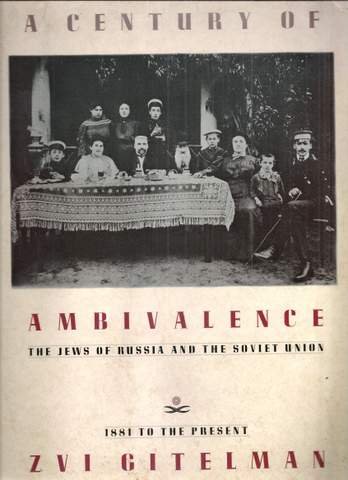 Gitelman, Zvi - A Century of Ambivalence: The Jews of Russia and the Soviet Union, 1881 to the Present