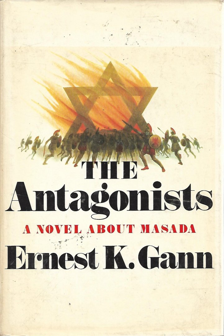 Gann, Ernest K. - The Antagonists / a novel about Masada