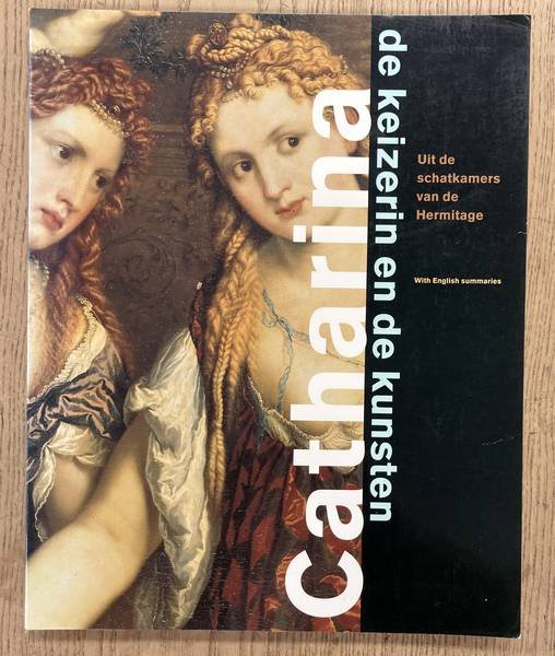 VRIEZE, JOHN. - Catharina, de keizerin en de kunsten. Uit de schatkamers van de Hermitage.