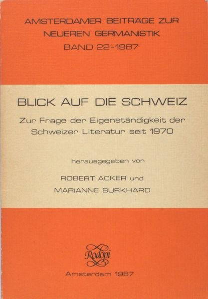 Acker, Robert & Marianne Burkhard (Herausg.). - Blick auf die Schweiz. Zur Frage der Eigenständigkeit der Schweizer Literatur seit 1970