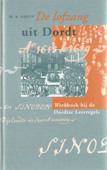 Verduin, M. - De lofzang uit Dordt. Weekboek bij de Dordtse leerregels