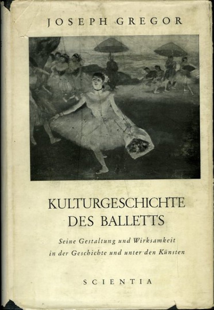 GREGOR, Joseph - Kulturgeschichte des Balletts. Seine Gestaltung und Wirksamkeit in der Geschichte und unter den Künsten