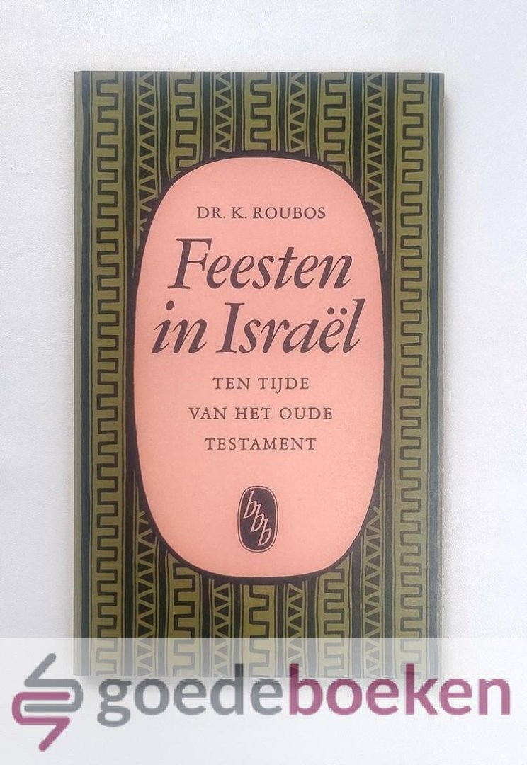Roubos, Dr. K. - Feesten in Israël ten tijde van het Oude Testament