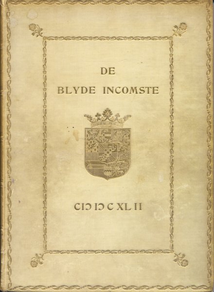 Bosch, F.D.K. - De Blyde Incomste Binnen Amsterdam van Syne Hoogheyt Frederick Hendrick den 20sten van bloeymaant van den jaare 1642