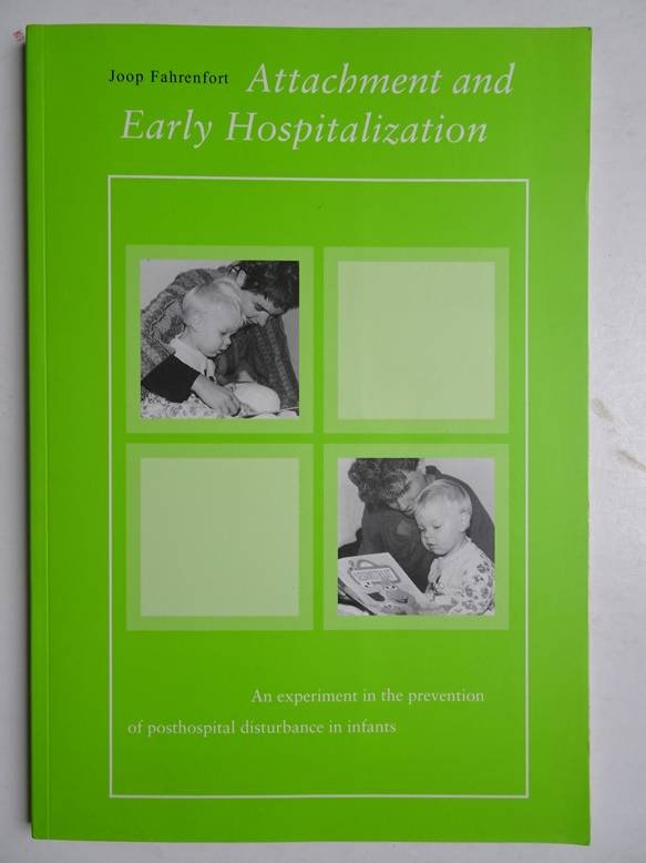 Fahrenfort, Joop. - Attachment and early hospitalization. An experiment in the prevention of posthospital disturbance in infants.