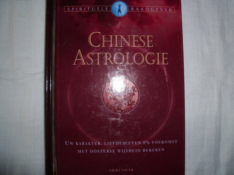Sauer, Erika - Chinese astrologie. Uw karakter, liefdesleven en toekomst met Oosterse wijsheid bekeken