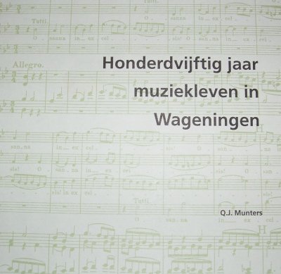 Q.J. Munters - Honderdvijftig jaar muziekleven in Wageningen