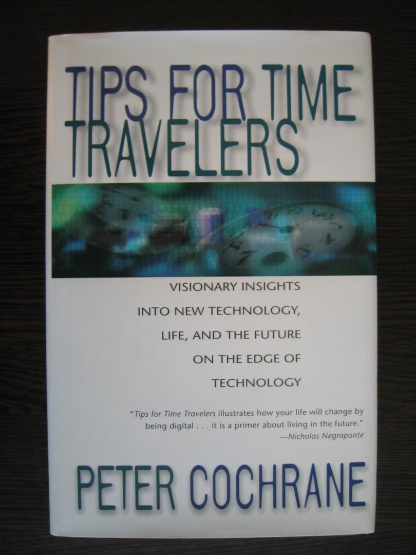 Cochrane, Peter - Tips for time travelers - Visionary insights into new technology, life and the future on the edge of technology