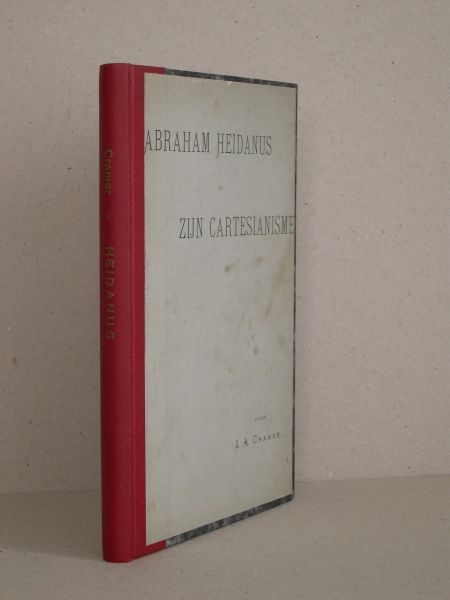 Cramer, Jan Anthony - Abraham Heidanus en zijn Cartesianisme.  Proefschrift ter verkrijging van den graad van Doctor in de Godgeleerdheid.