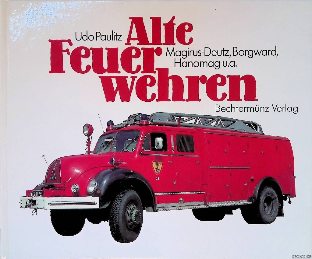 Paulitz, Udo - Alte Feuerwehren: Magirus-Deutz, Borgward, Hanomag u.a.