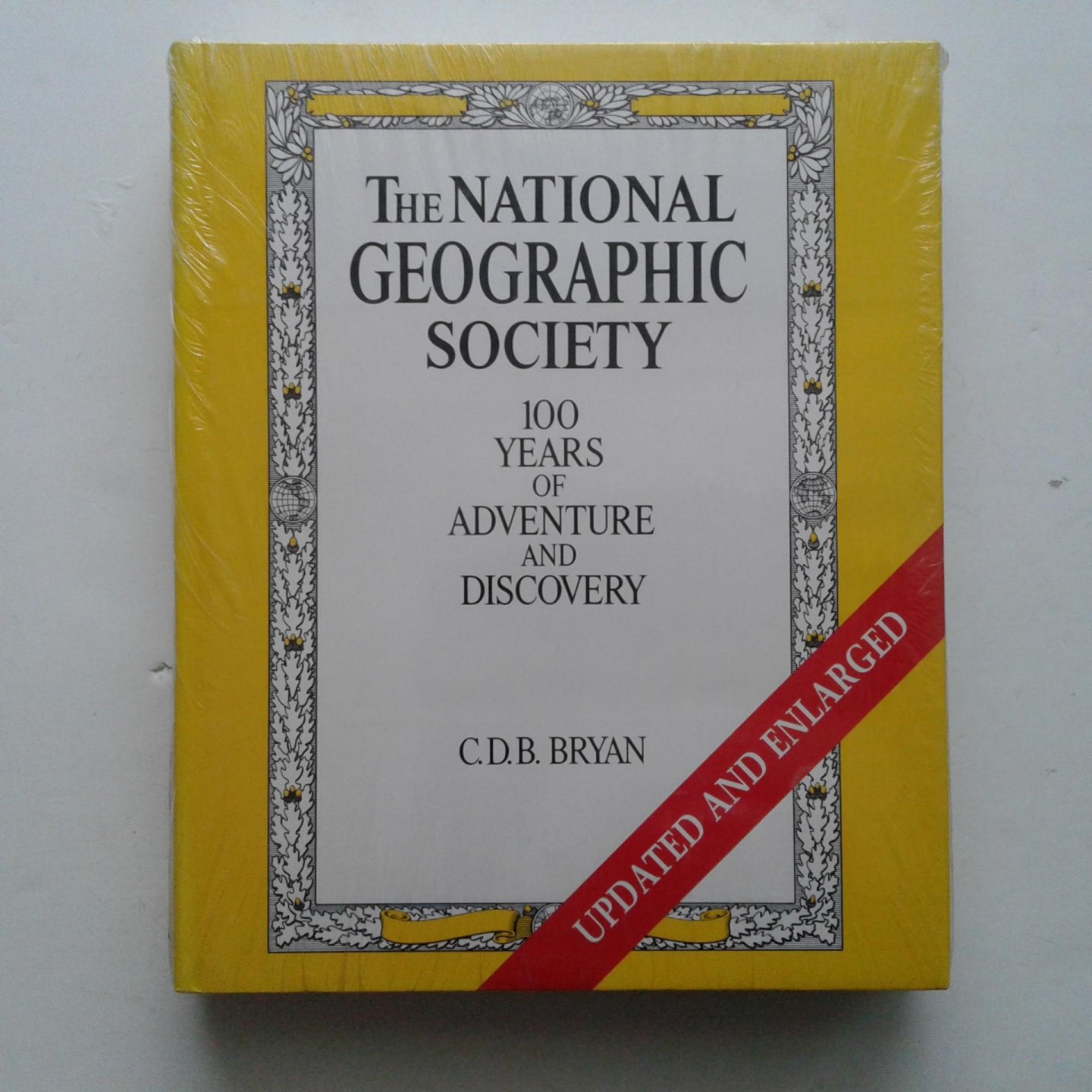 Bryan, C.D.B. - The National Geographic Society ; 100 Years of Adventure and Discovery ; Updated and Enlarged