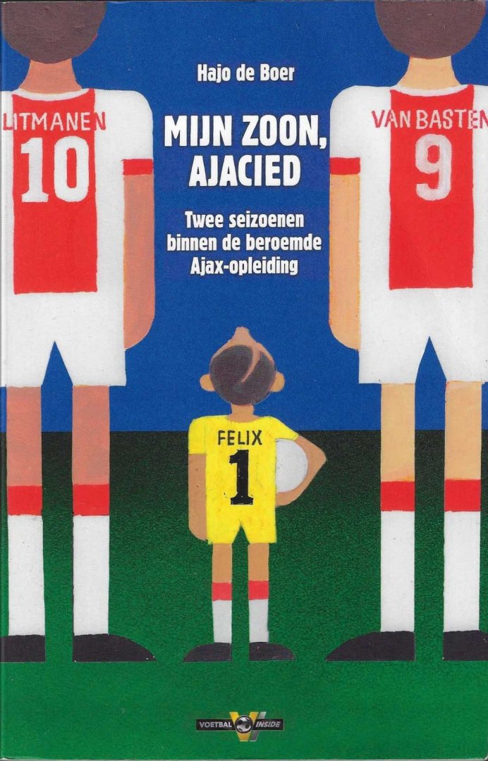 Boer, Hajo de - Mijn zoon, Ajacied -Twee seizoenen binnen de beroemde Ajax-opleiding