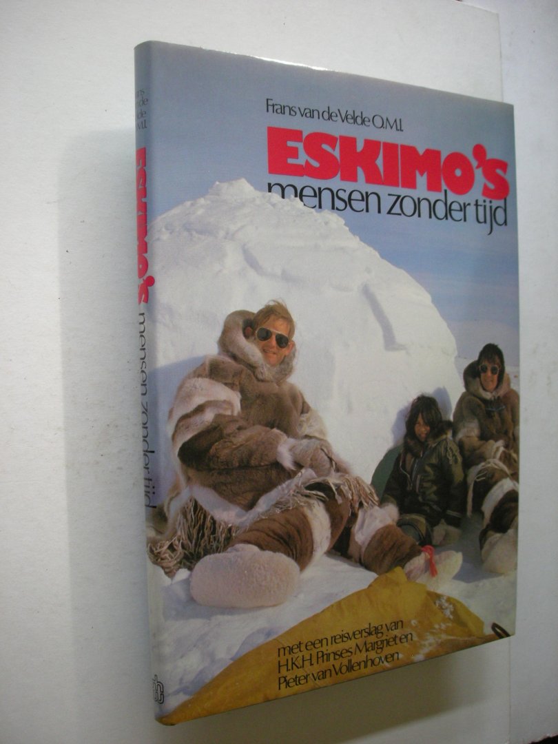 Velde, F.van de / Vollenhoven, P.van, en anderen fotogr. - Eskimo's -  mensen zonder tijd. Met een reisverslag van H.K.H.Prinses Margriet en Pieter van Vollenhoven