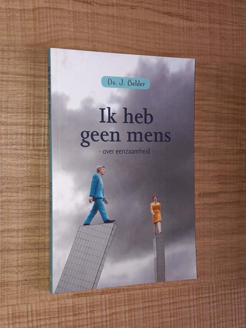 Belder, J. - Ik heb geen mens. Over eenzaamheid