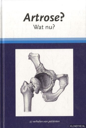 Bijlsma, J.W.J. - e.a. - Artrose? Wat nu? 27 verhalen van patiënten