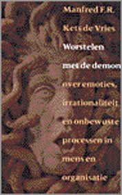 Kets de Vries, Manfred F.R. - Worstelen met de demon. Over emoties, irrationaliteit en onbewuste processen in mens en organisatie