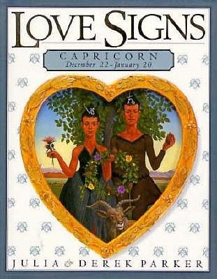 PARKER, JULIA & DEREK - Love Signs. CAPRICORN december 22 ? January 20.