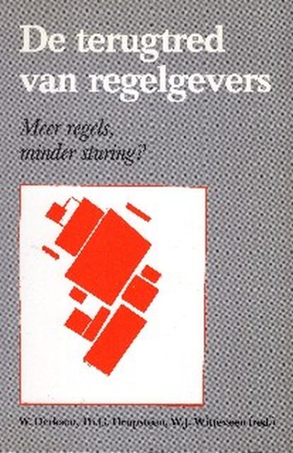 Derksen, W. Th.G. Drupsteen , Th.H.M. de Beer - De terugtred van regelgevers : meer regels, minder sturing?.