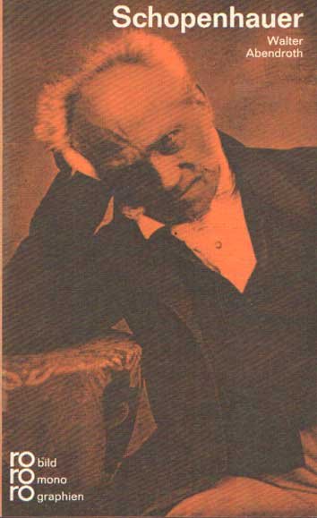 Abendroth, Walter - Arthur Schopenhauer in Selbstzeugnissen und Bilddokumenten