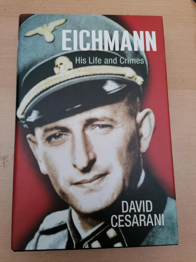 Cesarani, David - Eichmann ; His lIfe and Crimes