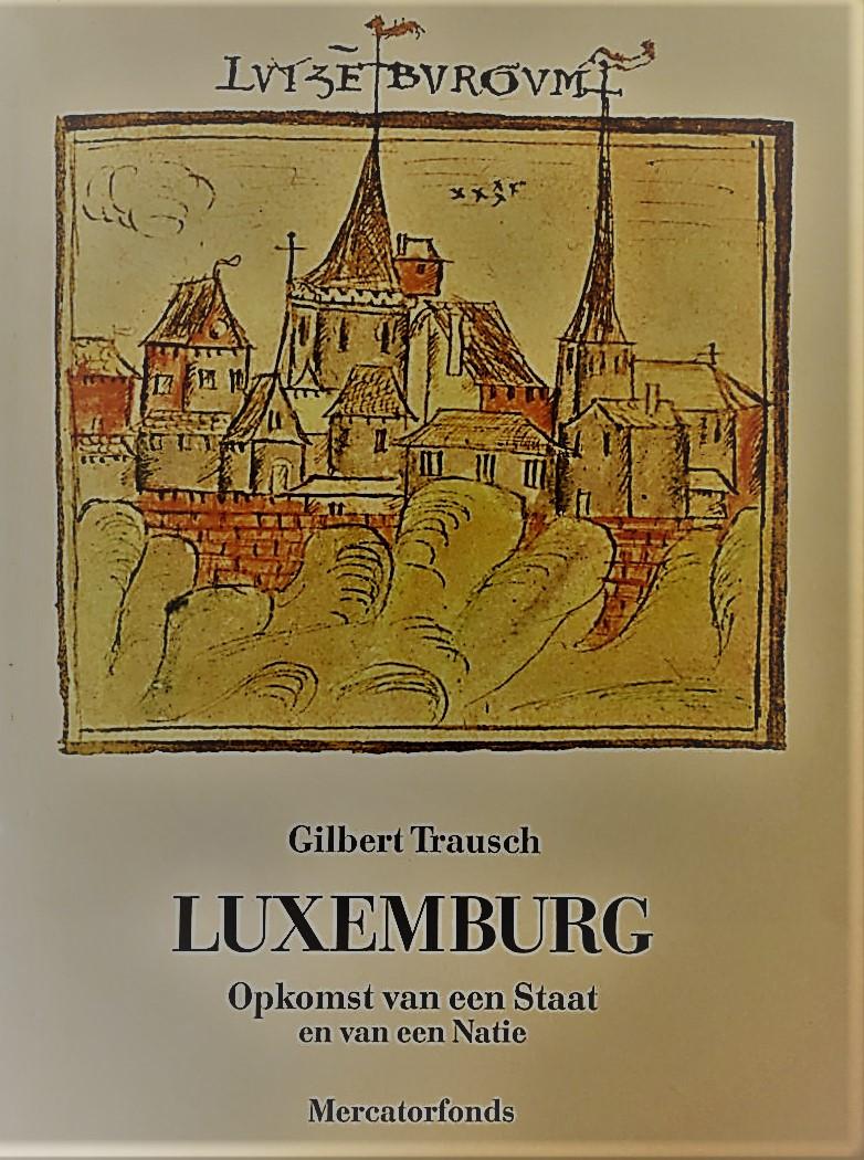 Trausch, Gilbert - Luxemburg. Opkomst van een Staat en van een Natie